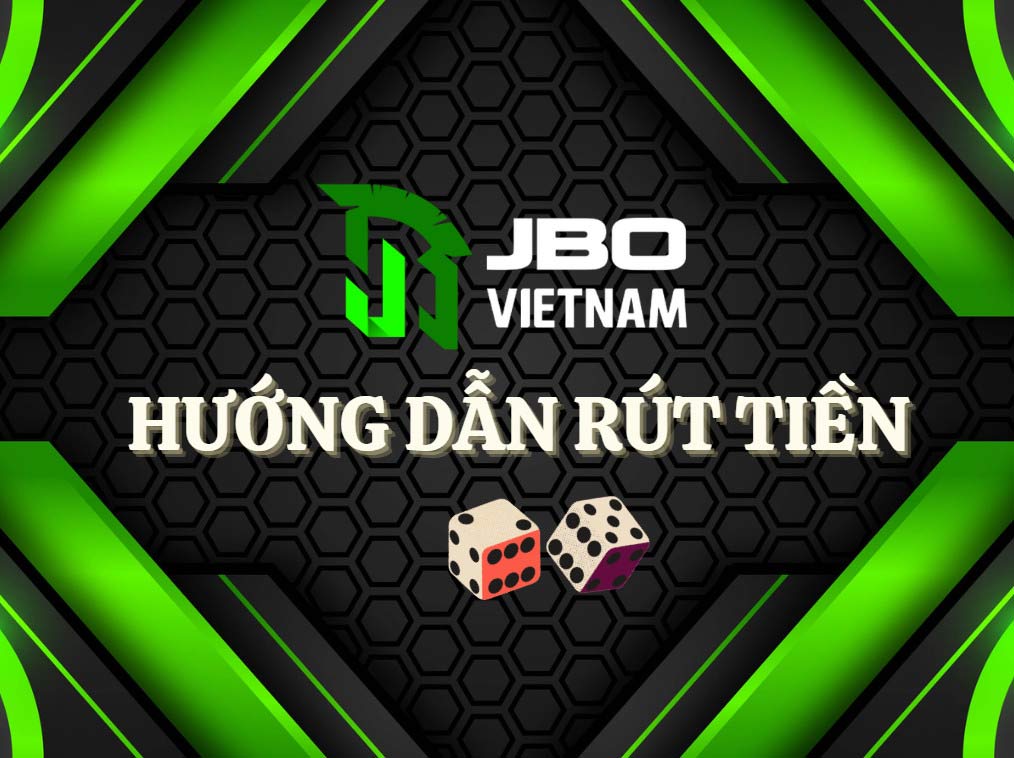 Hướng dẫn rút tiền JBO  nhanh chóng