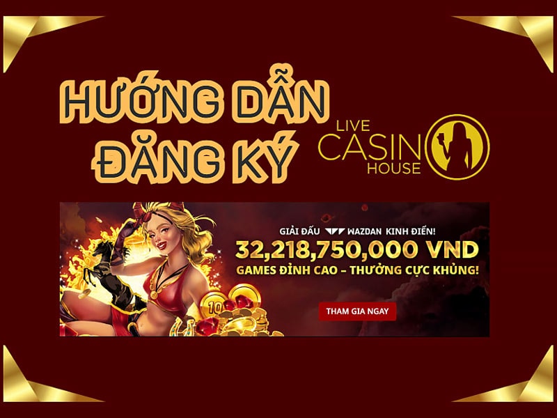 Hướng dẫn đăng ký live casino house